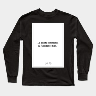 Victor Hugo - Quotes -Victor Hugo - Quotes - freedom begins or ignorance ends Long Sleeve T-Shirt